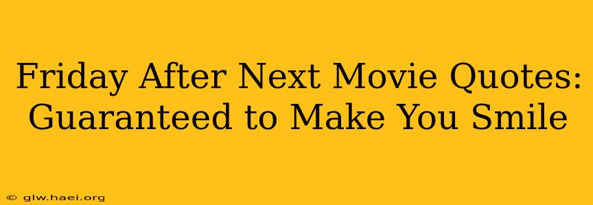 Friday After Next Movie Quotes: Guaranteed to Make You Smile