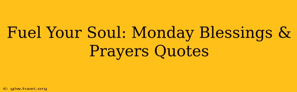Fuel Your Soul: Monday Blessings & Prayers Quotes