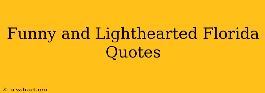 Funny and Lighthearted Florida Quotes
