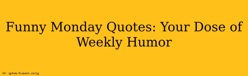 Funny Monday Quotes: Your Dose of Weekly Humor