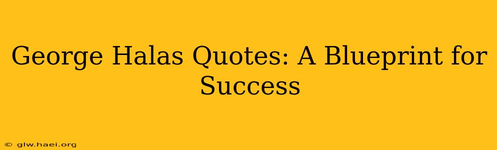 George Halas Quotes: A Blueprint for Success