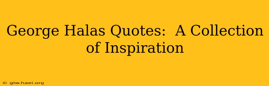 George Halas Quotes:  A Collection of Inspiration