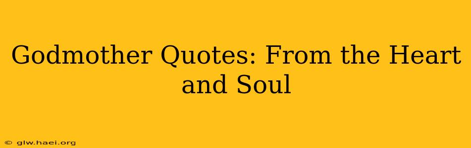 Godmother Quotes: From the Heart and Soul