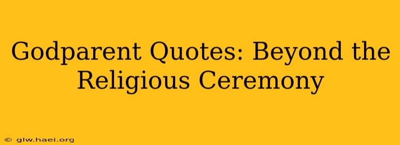 Godparent Quotes: Beyond the Religious Ceremony