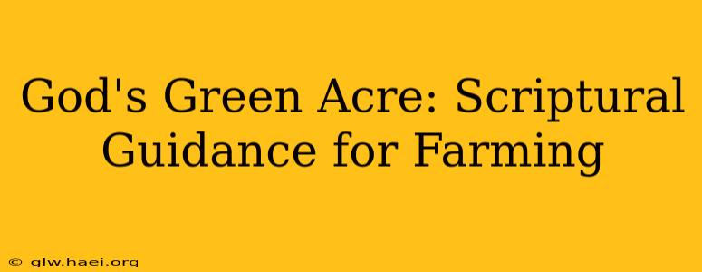 God's Green Acre: Scriptural Guidance for Farming