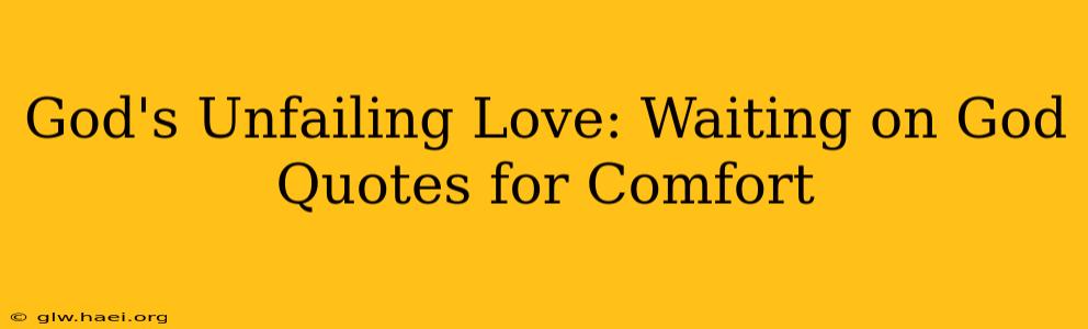 God's Unfailing Love: Waiting on God Quotes for Comfort
