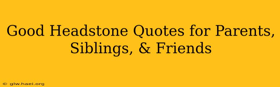 Good Headstone Quotes for Parents, Siblings, & Friends