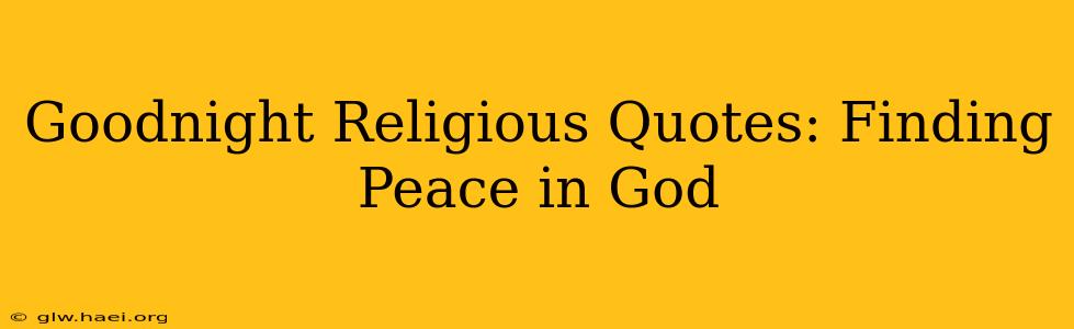 Goodnight Religious Quotes: Finding Peace in God
