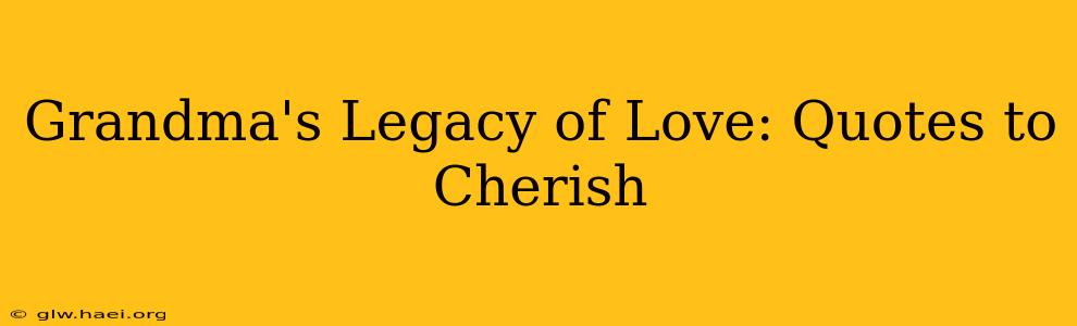 Grandma's Legacy of Love: Quotes to Cherish