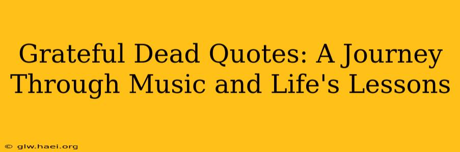 Grateful Dead Quotes: A Journey Through Music and Life's Lessons