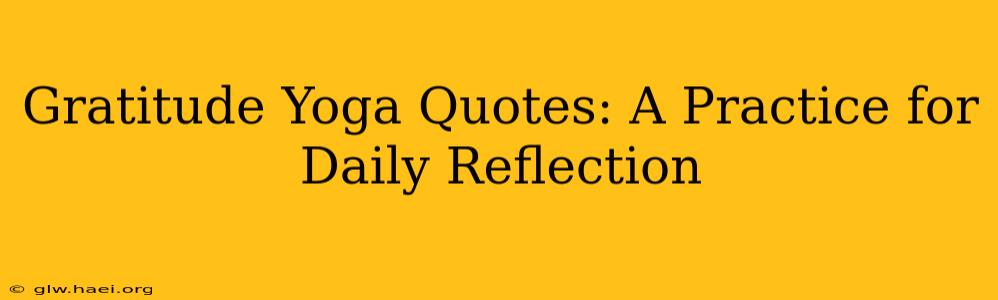 Gratitude Yoga Quotes: A Practice for Daily Reflection
