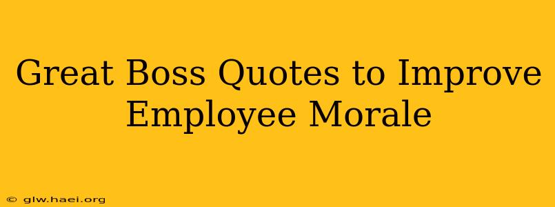 Great Boss Quotes to Improve Employee Morale