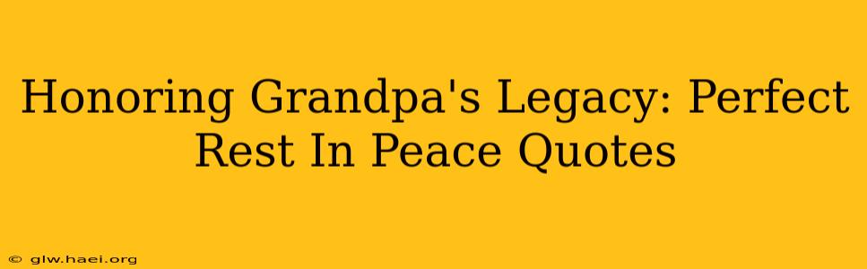 Honoring Grandpa's Legacy: Perfect Rest In Peace Quotes