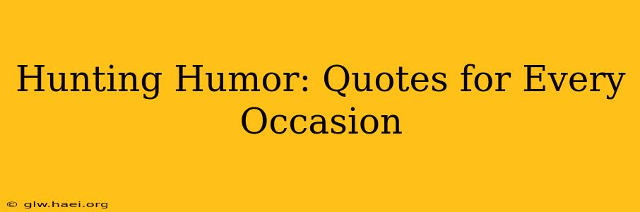 Hunting Humor: Quotes for Every Occasion