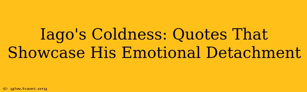Iago's Coldness: Quotes That Showcase His Emotional Detachment