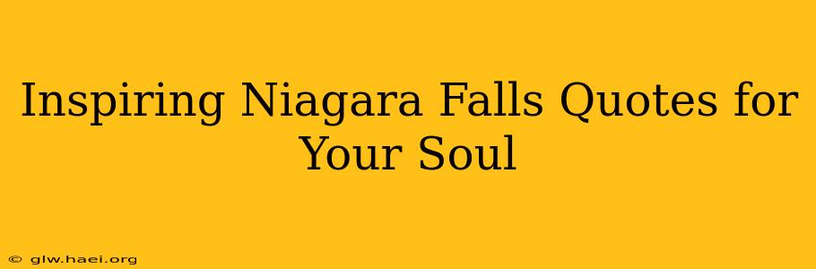 Inspiring Niagara Falls Quotes for Your Soul