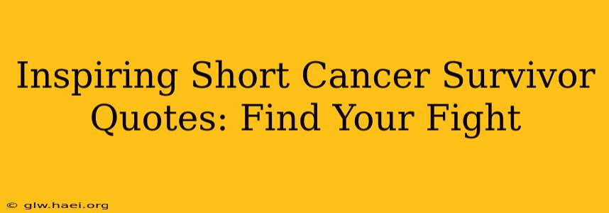 Inspiring Short Cancer Survivor Quotes: Find Your Fight