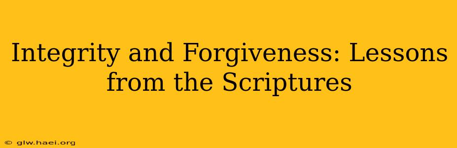 Integrity and Forgiveness: Lessons from the Scriptures