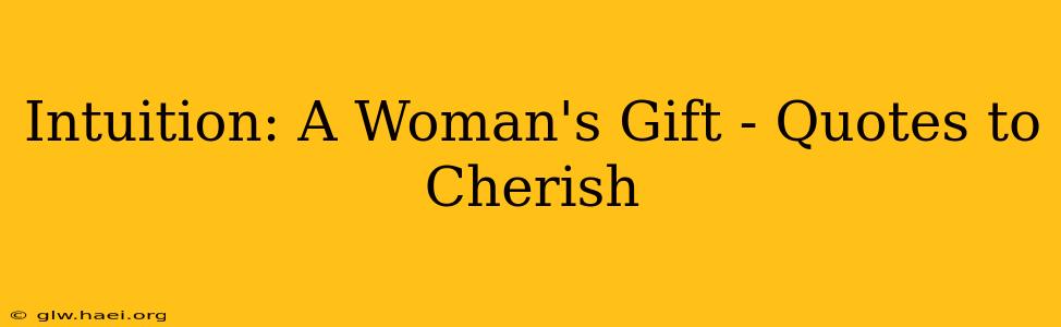 Intuition: A Woman's Gift - Quotes to Cherish