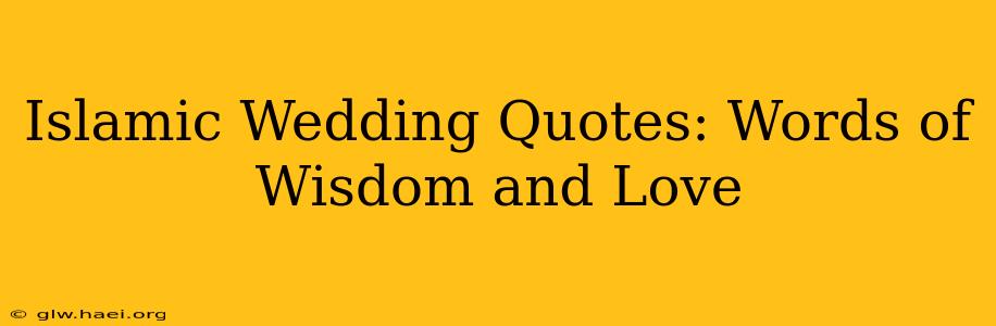 Islamic Wedding Quotes: Words of Wisdom and Love