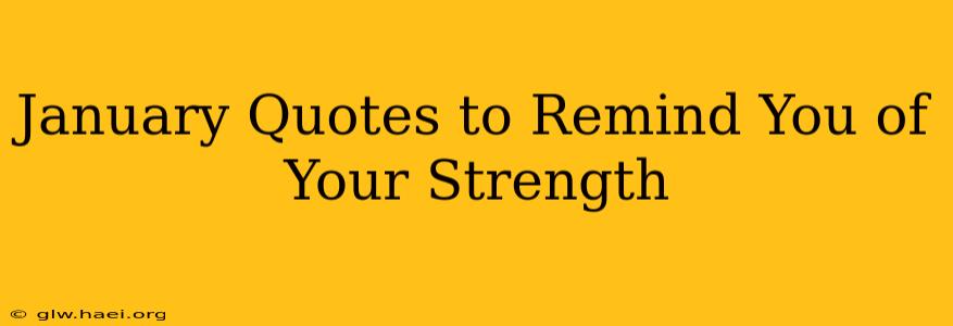 January Quotes to Remind You of Your Strength