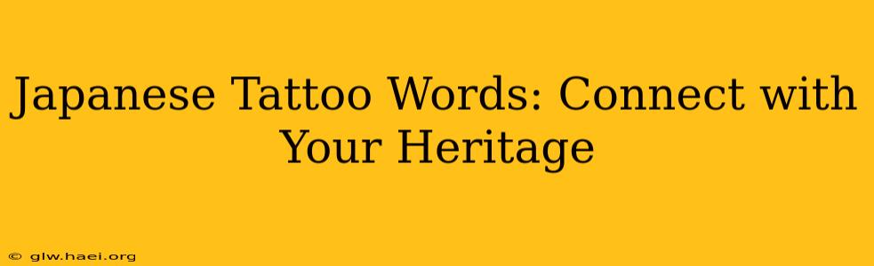 Japanese Tattoo Words: Connect with Your Heritage