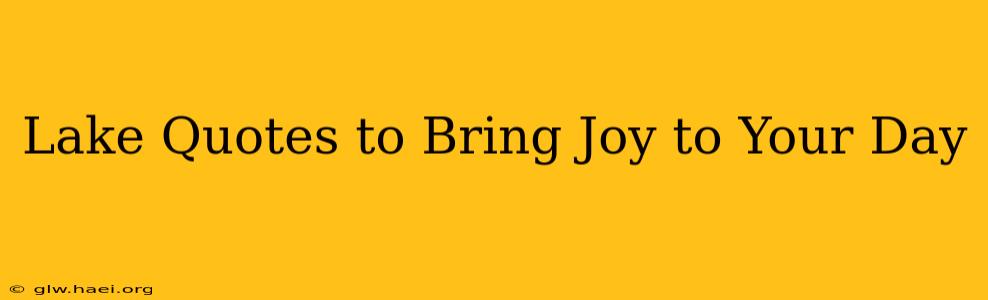 Lake Quotes to Bring Joy to Your Day