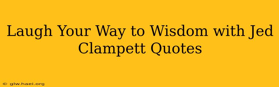 Laugh Your Way to Wisdom with Jed Clampett Quotes