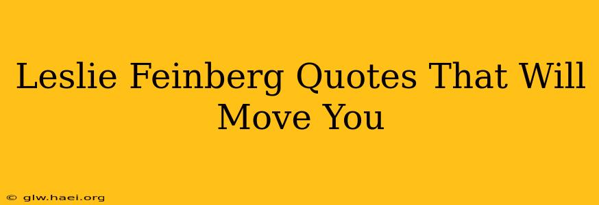 Leslie Feinberg Quotes That Will Move You