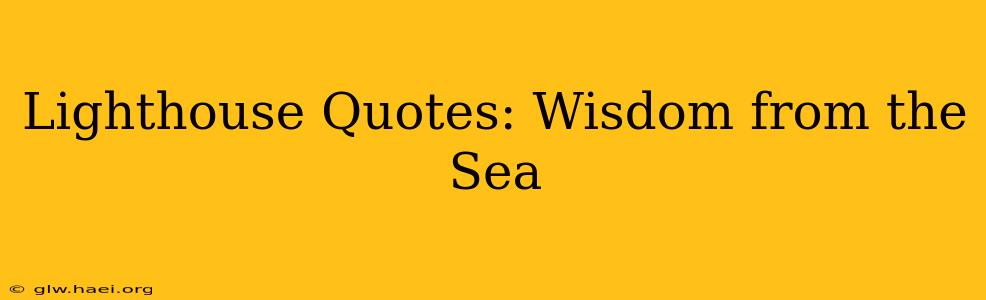 Lighthouse Quotes: Wisdom from the Sea