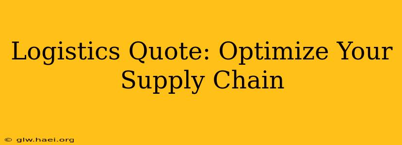Logistics Quote: Optimize Your Supply Chain