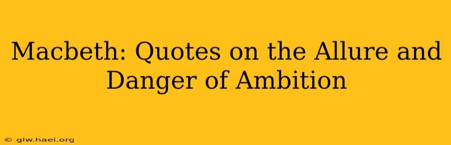 Macbeth: Quotes on the Allure and Danger of Ambition