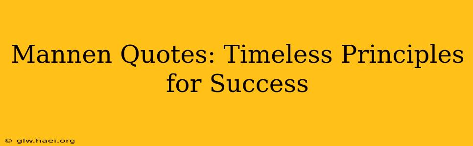 Mannen Quotes: Timeless Principles for Success