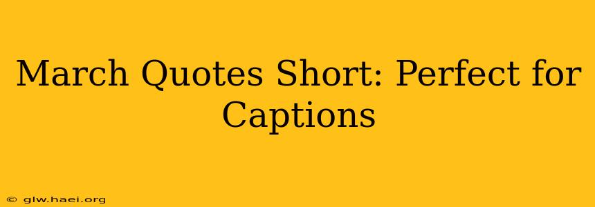 March Quotes Short: Perfect for Captions