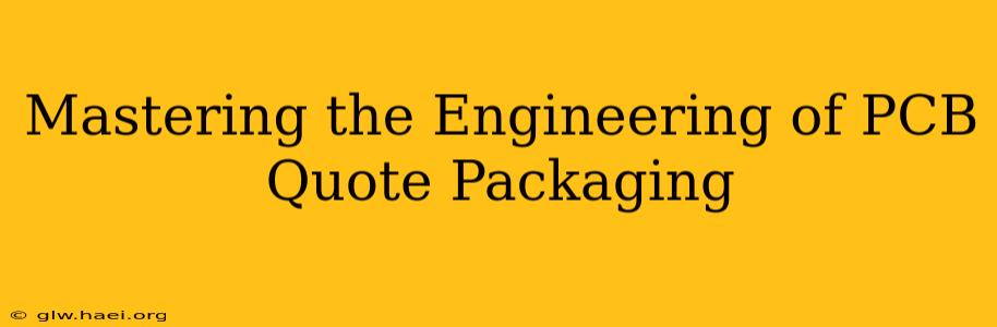 Mastering the Engineering of PCB Quote Packaging