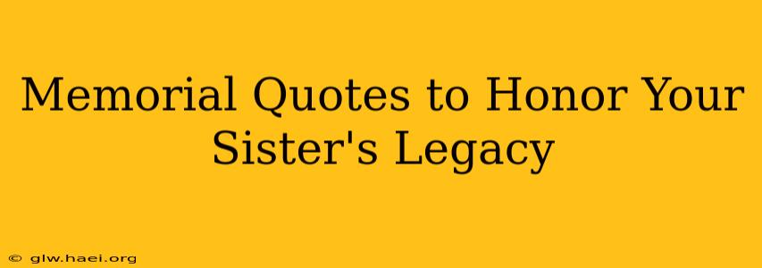 Memorial Quotes to Honor Your Sister's Legacy