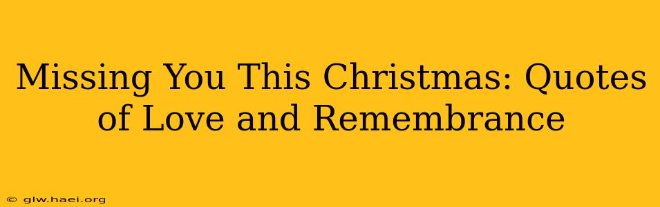 Missing You This Christmas: Quotes of Love and Remembrance