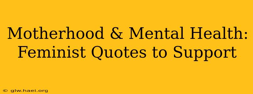 Motherhood & Mental Health: Feminist Quotes to Support