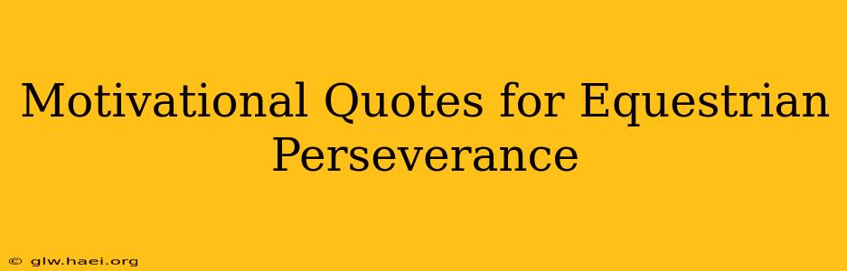 Motivational Quotes for Equestrian Perseverance