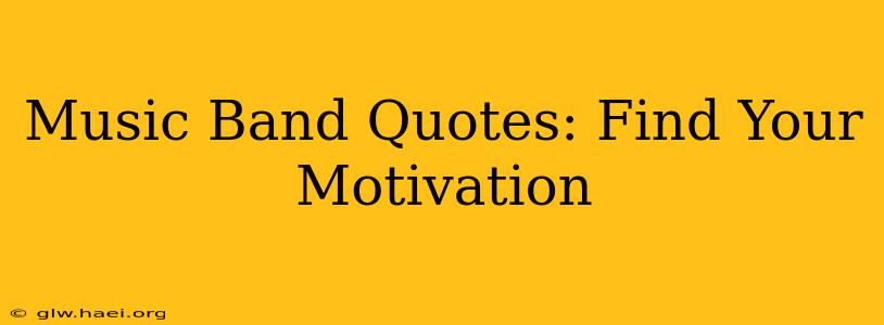 Music Band Quotes: Find Your Motivation