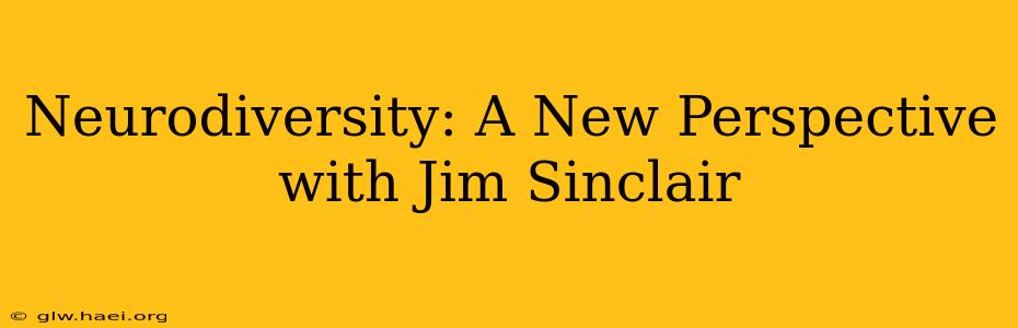 Neurodiversity: A New Perspective with Jim Sinclair
