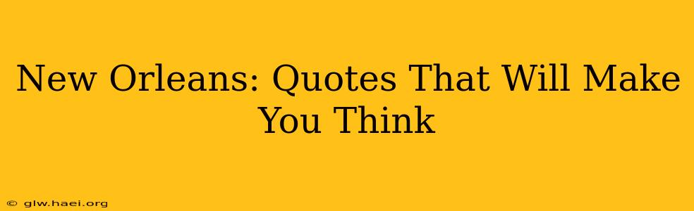New Orleans: Quotes That Will Make You Think