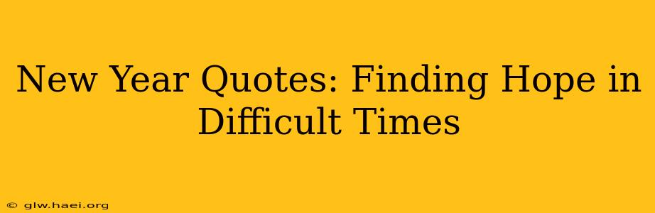 New Year Quotes: Finding Hope in Difficult Times