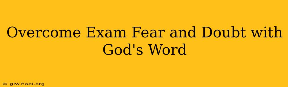 Overcome Exam Fear and Doubt with God's Word