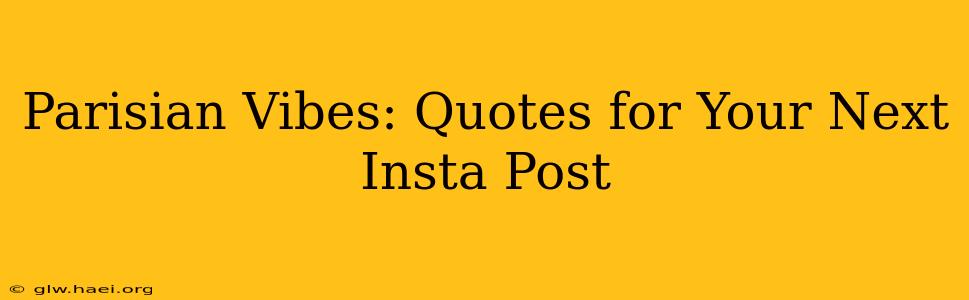 Parisian Vibes: Quotes for Your Next Insta Post