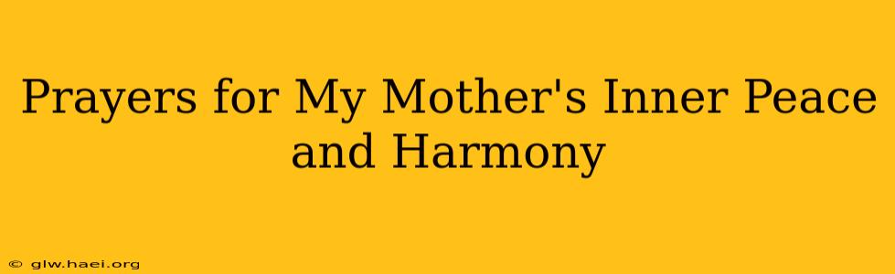 Prayers for My Mother's Inner Peace and Harmony