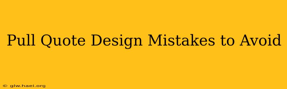 Pull Quote Design Mistakes to Avoid