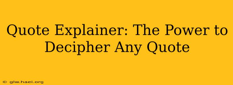 Quote Explainer: The Power to Decipher Any Quote