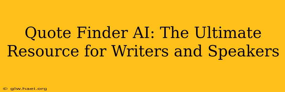 Quote Finder AI: The Ultimate Resource for Writers and Speakers