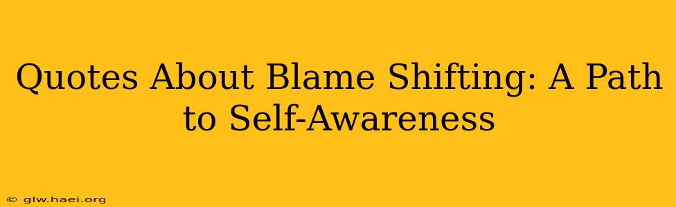 Quotes About Blame Shifting: A Path to Self-Awareness